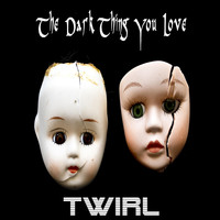 Twirl - The Dark Thing You Love