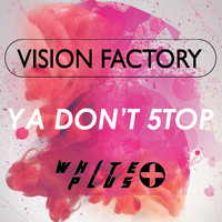 Vision Factory - Ya Don't 5top
