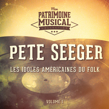 Pete Seeger - Les Idoles Américaines Du Folk: Pete Seeger, Vol. 1
