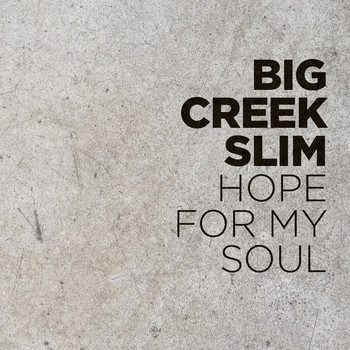 Big Creek Slim / Big Creek Slim - Hope for My Soul