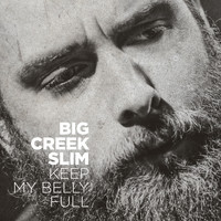 Big Creek Slim / Big Creek Slim - Keep My Belly Full