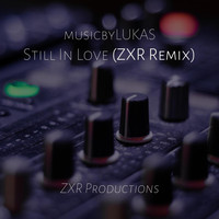 ZXR Productions - Still in Love (Zxr Remix)