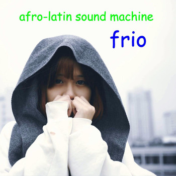 Afro-Latin Sound Machine - Frio