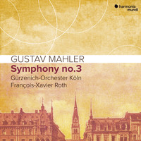 François-Xavier Roth and Gürzenich-Orchester Köln - Mahler: Symphony No. 3 (Live)