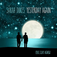 Sarah Dukes - Yesterday Again (feat. Clay Agnew)
