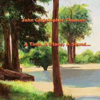 John Christopher Thomas - A Time, A Place, A Sound...