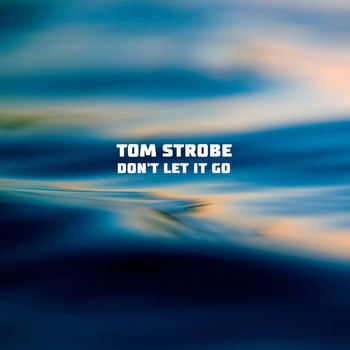 Tom Strobe - Don't Let It Go