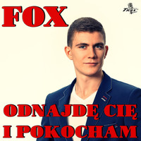 Fox - Odnajdę Cię i Pokocham