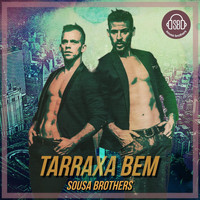 Sousa Brothers - Tarraxa Bem