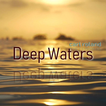 Carl Roland - Deep Waters