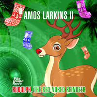 Amos Larkins II - Rudolph, The Red-Nosed Reindeer