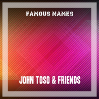 John Toso & Friends - Famous Names