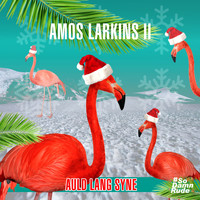 Amos Larkins II - Auld Lang Syne