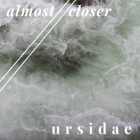 ursidae - Almost//Closer