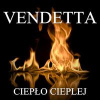Vendetta - Ciepło Cieplej