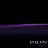 Eyelids - Porno