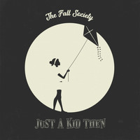 The Fall Society - Just a Kid Then
