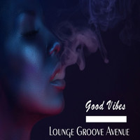 Lounge Groove Avenue - Good Vibes