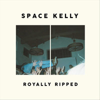 Space Kelly - Royally Ripped (Explicit)