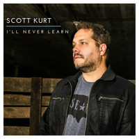 Scott Kurt - I'll Never Learn