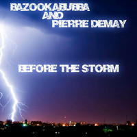 Bazookabubba & Pierre Demay - Before the Storm