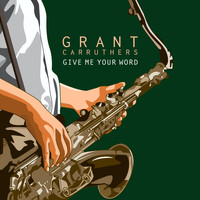 Grant Carruthers - Give Me Your Word