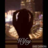 Gabe Carmona - Wifey