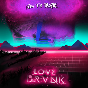Love Drvnk - For the People