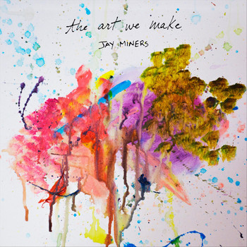 Jay Miners - The Art We Make