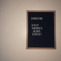 Someone - Holy Smokes Jesus Christ (Explicit)