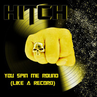 Hitch - You Spin Me Round (Like a Record)