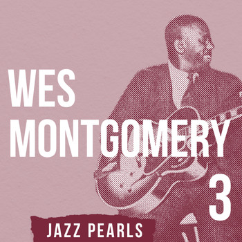 Wes Montgomery - Wes Montgomery, Jazz Pearls 3