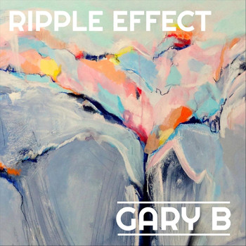 Gary B - Ripple Effect