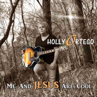 Holly Ortego - Me and Jesus Are Cool