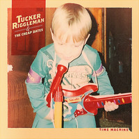 Tucker Riggleman & the Cheap Dates - Time Machine