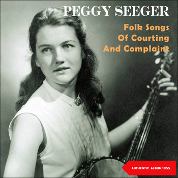 Peggy Seeger - Songs of Courting and Complaint (Original Album 1955)