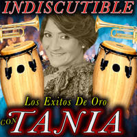 Tania - Indiscutible Los Exitos De Oro Con