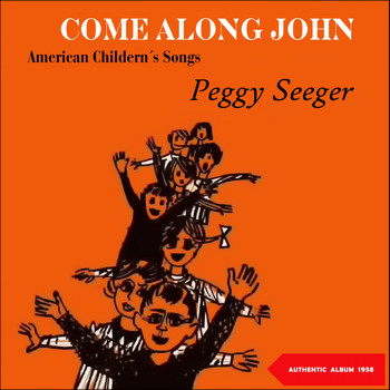 Peggy Seeger - Come Along John / American Children Songs (Original Album 1958)