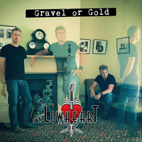 Lowheart - Gravel or Gold