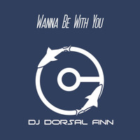 DJ Dorsal Finn - Wanna Be with You