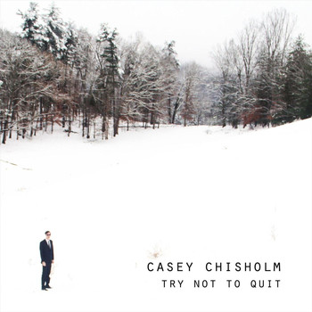 Casey Chisholm - Try Not to Quit (Explicit)
