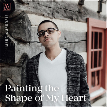 Marc Ambrosia - Painting the Shape of My Heart
