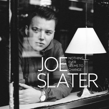 Joe Slater - Nothing Ever Seems to Change