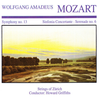 Strings Of Zürich - Wolfgang Amedeus Mozart: Symphony No. 13 · Sinfornia Concertante · Serenade No. 6