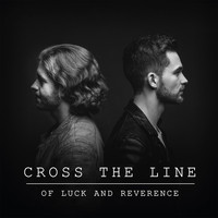 Cross The Line - Of Luck and Reverence
