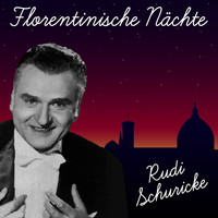 Rudi Schuricke - Florentinische Nächte