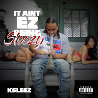 K Sleez - It Aint EZ Being Sleezy (Explicit)