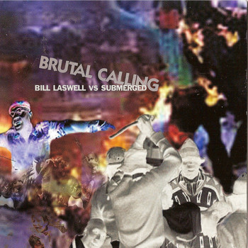 Bill Laswell, Submerged - Brutal Calling