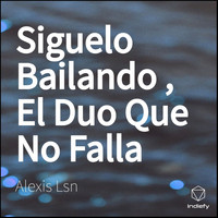 Alexis Lsn - Siguelo Bailando , El Duo Que No Falla