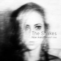 The Shakes - How Many Times?